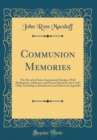 Image for Communion Memories: The Record of Some Sacramental Sundays; With Meditations, Addresses, and Prayers Suited for the Lords Table; Including an Introduction and Historical Appendix (Classic Reprint)