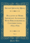 Image for Bulletin of More Important Accessions With Bibliographical Contributions, 1875-1879, Vol. 1 (Classic Reprint)