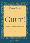 Image for Chut!: Comedie-Vaudeville en Deux Actes (Classic Reprint)