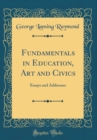 Image for Fundamentals in Education, Art and Civics: Essays and Addresses (Classic Reprint)