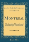Image for Montreal: The Canadian Metropolis and Its Picturesque Environments (Classic Reprint)