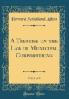 Image for A Treatise on the Law of Municipal Corporations, Vol. 1 of 3 (Classic Reprint)
