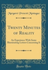 Image for Twenty Minutes of Reality: An Experience With Some Illuminating Letters Concerning It (Classic Reprint)