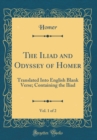 Image for The Iliad and Odyssey of Homer, Vol. 1 of 2: Translated Into English Blank Verse; Containing the Iliad (Classic Reprint)
