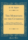 Image for The Moravians on the Cuyahoga: Address Delivered Before the Western Reserve Historical Society (Classic Reprint)