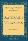 Image for Katharine Trevalyan (Classic Reprint)