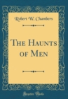 Image for The Haunts of Men (Classic Reprint)