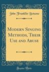 Image for Modern Singing Methods, Their Use and Abuse (Classic Reprint)