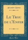 Image for Le Trou de l&#39;Enfer (Classic Reprint)
