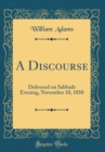 Image for A Discourse: Delivered on Sabbath Evening, November 10, 1850 (Classic Reprint)