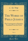 Image for The Works of Philo Judæus, Vol. 4: The Contemporary of Josephus, Translated From the Greek (Classic Reprint)