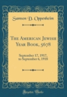 Image for The American Jewish Year Book, 5678: September 17, 1917, to September 6, 1918 (Classic Reprint)