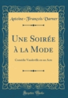 Image for Une Soiree a la Mode: Comedie Vaudeville en un Acte (Classic Reprint)