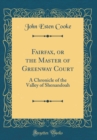 Image for Fairfax, or the Master of Greenway Court: A Chronicle of the Valley of Shenandoah (Classic Reprint)