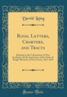 Image for Royal Letters, Charters, and Tracts: Relating to the Colonization of New Scotland, and the Institution of the Order of Knight Baronets of Nova Scotia, 1621-1638 (Classic Reprint)