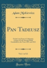 Image for Pan Tadeusz, Vol. 1 of 12: Or the Last Foray in Lithuania; A Story of Life Among Polish Gentlefolk in the Years 1811 and 1812 (Classic Reprint)