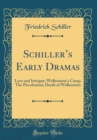 Image for Schillers Early Dramas: Love and Intrigue; Wallenstein&#39;s Camp; The Piccolomini; Death of Wallenstein (Classic Reprint)