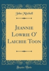 Image for Jeannie Lowrie O&#39; Laichie Toon (Classic Reprint)