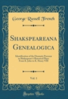 Image for Shakspeareana Genealogica, Vol. 1: Identification of the Dramatis Personae in Shakespeare&#39;s Historical Plays: From K. John to K. Henry VIII (Classic Reprint)