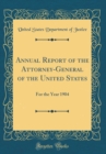 Image for Annual Report of the Attorney-General of the United States: For the Year 1904 (Classic Reprint)