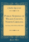 Image for Public Schools of Wilson County, North Carolina: Ten Years, 1913-1914 to 1923-1924 (Classic Reprint)