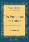 Image for Un Pied dans le Crime: Comedie-Vaudeville en Trois Actes (Classic Reprint)