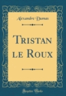 Image for Tristan le Roux (Classic Reprint)