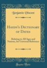 Image for Haydn&#39;s Dictionary of Dates: Relating to All Ages and Nations, for Universal Reference (Classic Reprint)