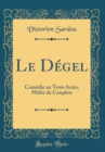 Image for Le Degel: Comedie en Trois Actes, Melee de Couplets (Classic Reprint)