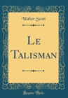 Image for Le Talisman (Classic Reprint)