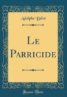 Image for Le Parricide (Classic Reprint)