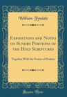 Image for Expositions and Notes on Sundry Portions of the Holy Scriptures: Together With the Pratice of Prelates (Classic Reprint)