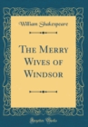 Image for The Merry Wives of Windsor (Classic Reprint)