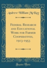 Image for Federal Research and Educational Work for Farmer Cooperatives, 1913-1953 (Classic Reprint)