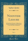 Image for Noontide Leisure, Vol. 1: Or Sketches in Summer, Outlines From Nature and Imagination, and Including a Tale of the Days of Shakspeare (Classic Reprint)