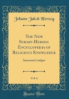 Image for The New Schaff-Herzog Encyclopedia of Religious Knowledge, Vol. 6: Innocents Liudger (Classic Reprint)