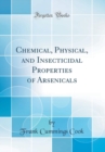 Image for Chemical, Physical, and Insecticidal Properties of Arsenicals (Classic Reprint)