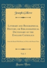 Image for Literary and Biographical History, or Bibliographical Dictionary of the English Catholics, Vol. 3: From the Breach With Rome, in 1534, to the Present Time (Classic Reprint)