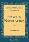 Image for France in North Africa: 1906 (Classic Reprint)