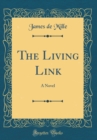 Image for The Living Link: A Novel (Classic Reprint)