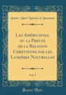 Image for Les Americaines, ou la Preuve de la Religion Chretienne par les Lumieres Naturelles, Vol. 5 (Classic Reprint)