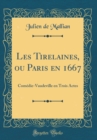 Image for Les Tirelaines, ou Paris en 1667: Comedie-Vaudeville en Trois Actes (Classic Reprint)