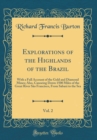 Image for Explorations of the Highlands of the Brazil, Vol. 2: With a Full Account of the Gold and Diamond Mines; Also, Canoeing Down 1500 Miles of the Great River Sao Francisco, From Sabara to the Sea (Classic