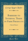 Image for Barriers to Internal Trade in Farm Products: A Special Report (Classic Reprint)