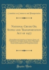 Image for National Crude Oil Supply and Transportation Act of 1977: Hearing Before the Committee on Commerce, Science, and Transportation; United States Senate, Ninety-Fifth Congress, First Session on S. 1868 t