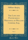 Image for The Life and Posthumous Writings, of William Cowper, Esq., Vol. 2 (Classic Reprint)