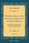 Image for Observations on the Popular Antiquities of Great Britain, Vol. 3 of 3: Chiefly Illustrating the Origin of Our Vulgar and Provincial Customs, Ceremonies, and Superstitions (Classic Reprint)