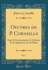 Image for Oeuvres de P. Corneille, Vol. 2: Avec le Commentaire de Voltaire, Et les Jugements de la Harpe (Classic Reprint)