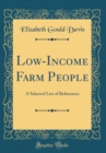 Image for Low-Income Farm People: A Selected List of References (Classic Reprint)