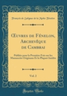 Image for ?uvres de Fenelon, Archeveque de Cambrai, Vol. 2: Publiee pour la Premiere Fois sur les Manuscrits Originaux Et la Plupart Inedits (Classic Reprint)